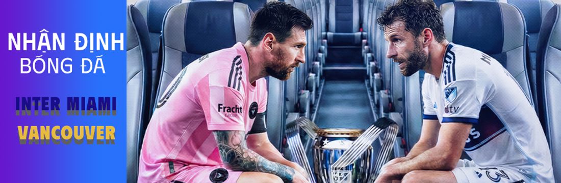 Nhận định Inter Miami VS Vancouver Whitecaps [ 29.11.2025 ] MLS Final